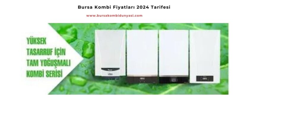 Bursa Kombi Kampanyaları 2024 Tarifesi Belli Oldu! 2 Bursa Kombi Fiyatları 2024 Tarifesi