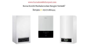 Bursa Kombi Markaları Yoğuşmalı ve Hermetik 0 Listesi ! 3 Bursa Kombi Markalarından Hangisi Verimli?