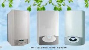 Bütçeye Uygun Kombi Fiyatları ve 10'larca Seçenek! 3 Tam Yoğuşmalı Kombi Fiyatları