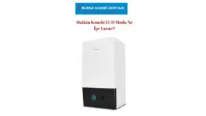 6 Soru İle Daikin Kombi Kullanımı Aşamaları! 3 Daikin Kombi ECO Modu Ne İşe Yarar?